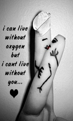 can live without oxygen but i can’t live without you.