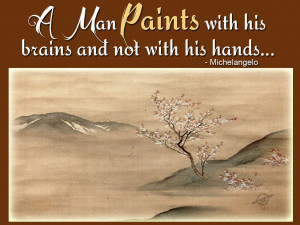 man paints with his brains and not with his hands michelangelo
