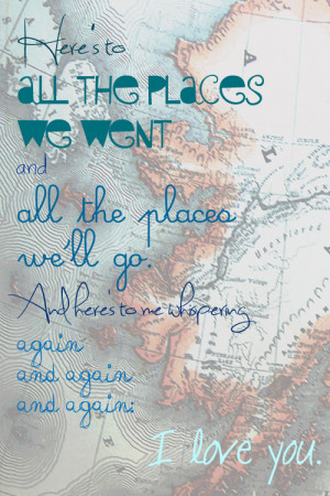Here’s to all the places we went and all the places we’ll go. And ...