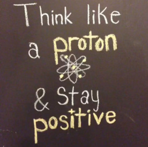think-like-a-proton-and-stay-positive