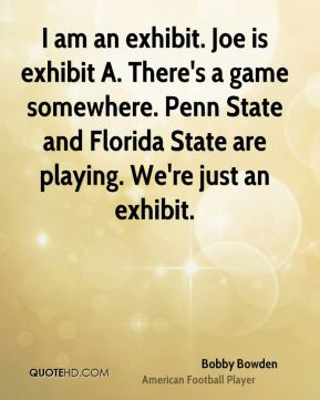 bobby-bowden-quote-i-am-an-exhibit-joe-is-exhibit-a-theres-a-game.jpg