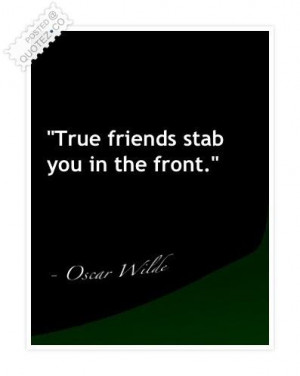 True friends stab you in the front quote