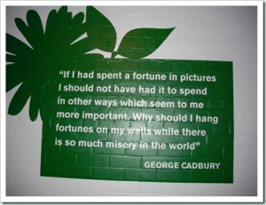 ... number of quotes displayed - including this one from George Cadbury