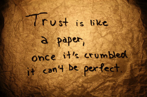 Trust Is Like A Paper Once It’s Crumpled It Can’t Be Perfect