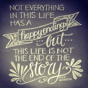 Not everything in this life has a happy ending but this life is not ...