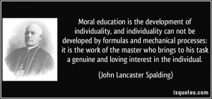 Moral education is the development of individuality, and individuality ...