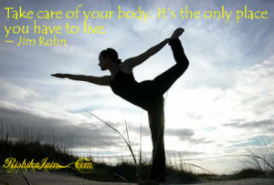 Take care of your body. It’s the only place you have to live. ~ Jim ...