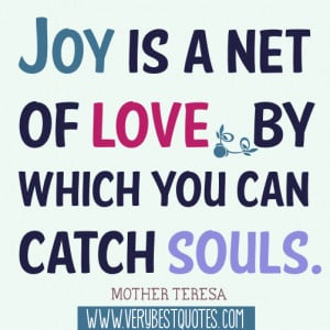 Joy Quotes - Joy is a net of love by which you can catch souls.Mother ...