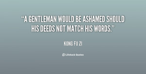 gentleman would be ashamed should his deeds not match his words ...