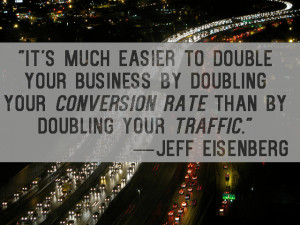 It's much easier to double your business by doubling your conversion ...