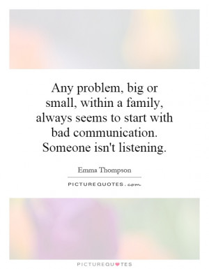 Any problem, big or small, within a family, always seems to start with ...