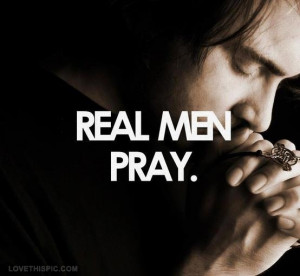 Real men pray