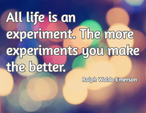 LIfe is an experiment quote