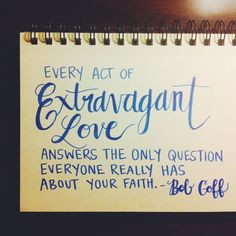 Every act of extravagant love answers the only question everyone ...