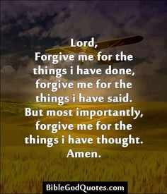 God Forgive Me Quotes | Lord, Forgive me for the things i have done ...
