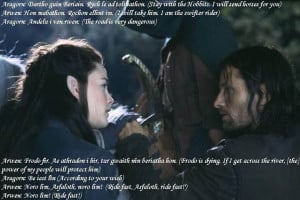 Arwen: Frodo ... I'm Arwen. I have come to help you. Listen to my word ...
