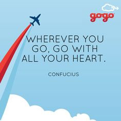 Travel Quote: Wherever you go, go with all your heart. -Confucius More