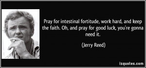 Pray for intestinal fortitude, work hard, and keep the faith. Oh, and ...