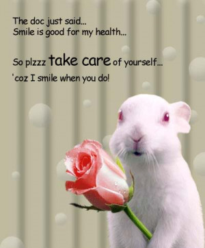 ... My Health. So Plzzz Take Care Of Yourself. ‘Coz I Smile When You Do