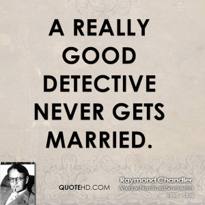 really good detective never gets married.