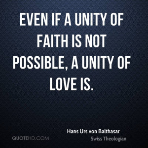 Even if a unity of faith is not possible, a unity of love is.