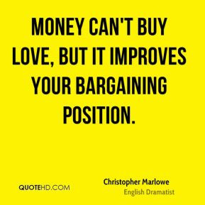 ... - Money can't buy love, but it improves your bargaining position