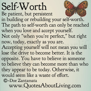 be patient but persistent in building or rebuilding your self worth ...