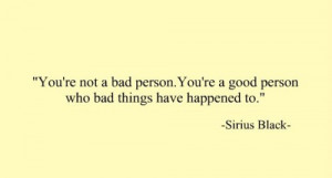 You’re Not Bad Person. You’re A Good Person Who Bad Things Have ...