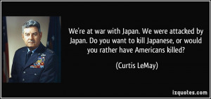 ... you want to kill Japanese, or would you rather have Americans killed