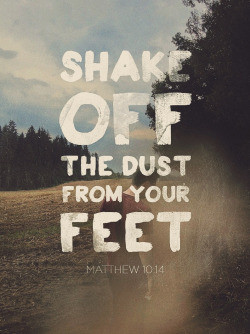 Shake off the dust from your feet.” Matthew 10:14. Designed by David ...