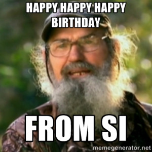 Duck Dynasty - Uncle Si - Happy Happy Happy Birthday From Si