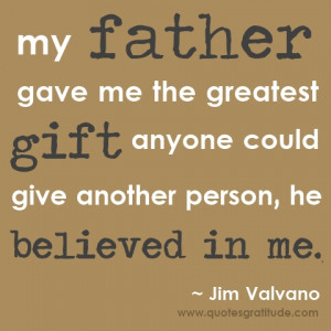 My Father Gave Me the Greatest Gift anyone Could Give Another Person ...