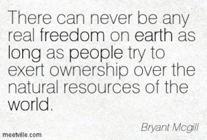 ... Exert Ownership Over The Natural Resources Of The World - Bryant Mcgil