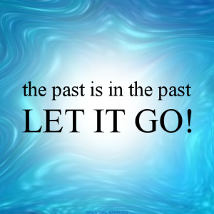 ... Go, from Disney's movie Frozen - the past is in the past, Let It Go