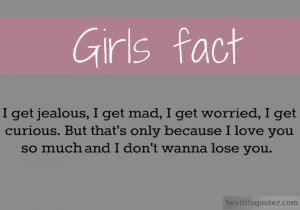 Girls Fact - I get jealous,I get mad,i get worried - Jealousy Quotes