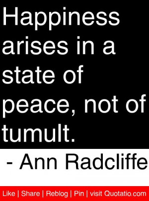 ... state of peace, not of tumult. - Ann Radcliffe #quotes #quotations