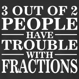 Design ~ Trouble With Fractions Math Saying TShirt