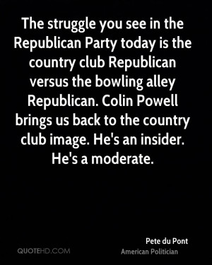 club Republican versus the bowling alley Republican. Colin Powell ...