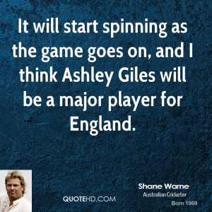 It will start spinning as the game goes on, and I think Ashley Giles ...