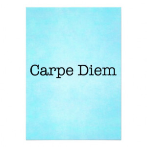 carpe_diem_seize_the_day_quote_quotes_invitation ...
