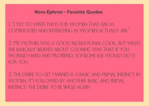 ... Ephron. Favorite quotes. Saddened by her death. Inspired by her life