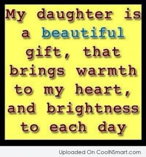 Daughter Quote: My daughter is a beautiful gift, that...