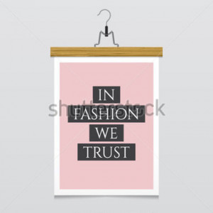 ... File Browse > The Arts > Fashion quote poster. In fashion we trust