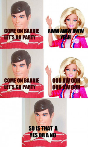 Ken is getting real sick of your shit Barbie – so is that a yes or a ...