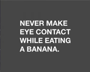 advice, banana, eye contact, funny, true