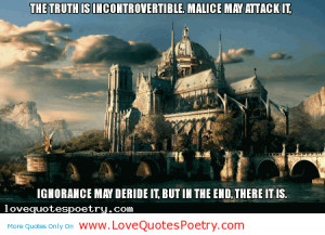 The truth is incontrovertible, malice may attack it, ignorance may ...