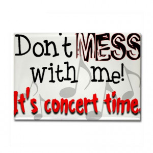 Concerts Gifts > Concerts Magnets > Don't Mess With Me, It's Conc ...