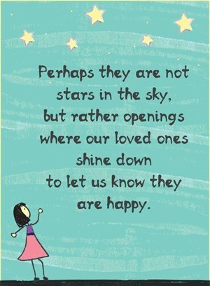 ... openings where our loved ones shine down to let us know they are happy