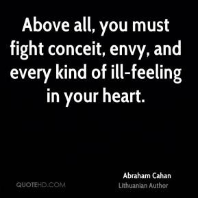 Abraham Cahan - Above all, you must fight conceit, envy, and every ...