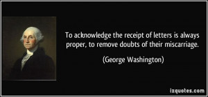 ... proper, to remove doubts of their miscarriage. - George Washington